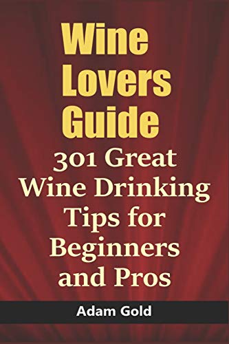 Beispielbild fr Wine Lovers Guide: 301 Great Wine Drinking Tips for Beginners and Pros zum Verkauf von GreatBookPrices