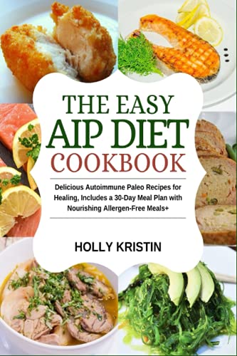9798612181316: The Easy AIP Diet Cookbook: Delicious Autoimmune Paleo Recipes for Healing, Includes a 30-Day Meal Plan with Nourishing Allergen-Free Meals