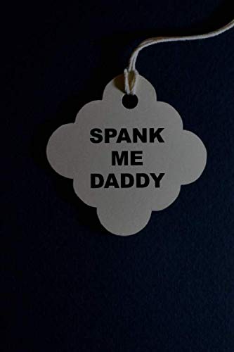 Stock image for Spank Me Daddy: BDSM Dominant Submissive Fetish Couples Journal / Perfect for BDSM Relationships and Slave Training / Adult Gifts for your Dominatrix . for Exploring Your Sexual Kinky Side. Var03 for sale by Big River Books