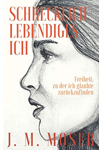 Stock image for Schrecklich, lebendiges Ich: Freiheit, zu der ich glaubte zurckzufinden for sale by medimops