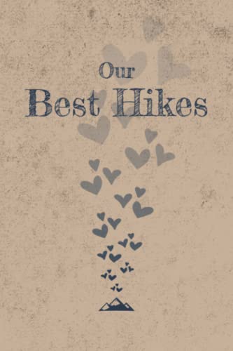 Stock image for Our Best Hikes: Couples Hiking Logbook Journal with Prompts to write in and Trail Logbook as a couples hiking gift for hiking enthusiasts and hiking lovers for sale by Goodwill Books