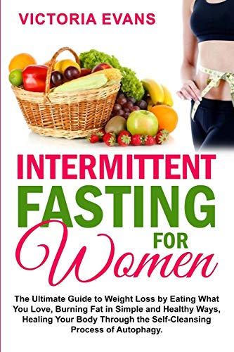 Stock image for Intermittent Fasting for Women: The Ultimate Guide to Weight Loss by Eating What You Love, Burning Fat in Simple and Healthy Ways, Healing Your Body T for sale by GreatBookPrices