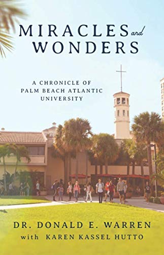 9798612822776: Miracles and Wonders: A Chronicle of Palm Beach Atlantic University: Historical Story of the Founding and Early Days of One of Florida's Top Christian Colleges in West Palm Beach