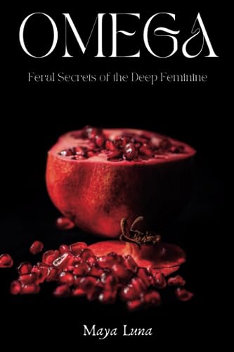 9798612896012: OMEGA: Feral Secrets of the Deep Feminine