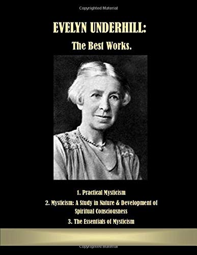 Stock image for Evelyn Underhill: The Best Works.: 1. Practical Mysticism 2. Mysticism: A Study in Nature Development of Spiritual Consciousness 3. The Essentials of Mysticism for sale by Goodwill