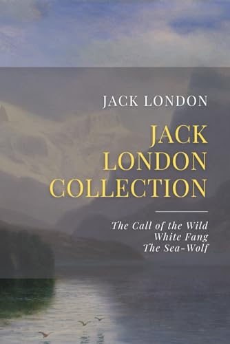 Stock image for The Jack London Collection: The Call of the Wild, White Fang, The Sea-Wolf for sale by Idaho Youth Ranch Books