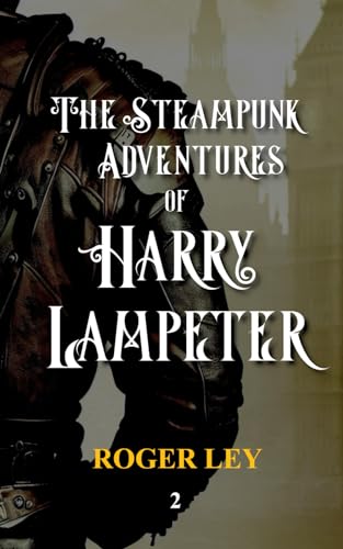 Imagen de archivo de The Steampunk Adventures of Harry Lampeter The anarchic urban adventurer a la venta por PBShop.store US