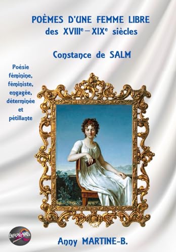 9798613650248: POMES D’UNE FEMME LIBRE des XVIIIe–XIXe sicles, Constance de SALM: Posie fminine, fministe, engage, dtermine et ptillante