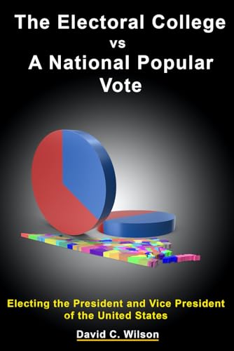 Stock image for The Electoral College vs A National Popular Vote: Electing the President and Vice President of the United States for sale by Ria Christie Collections