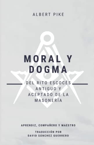 Stock image for Moral y Dogma Del Rito Escocs Antiguo y Aceptado de la Masonera Grados de Aprendiz, Compaero y Maestro for sale by PBShop.store US