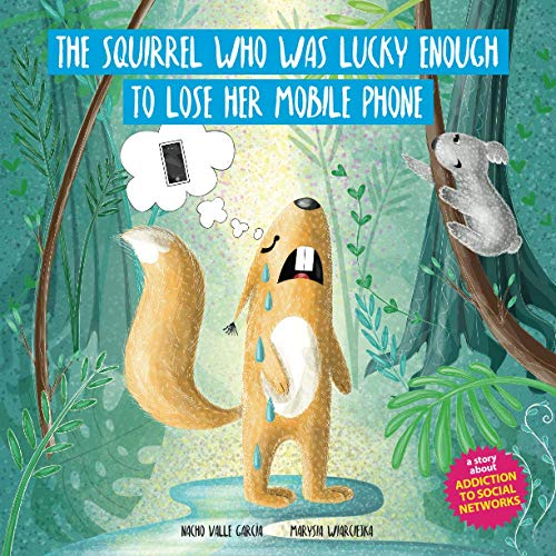 Stock image for THE SQUIRREL WHO WAS LUCKY ENOUGH TO LOSE HER MOBILE PHONE (CHILDREN IN A DIGITAL WORLD) for sale by California Books