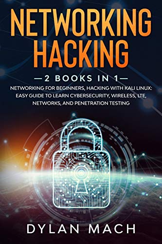 

Networking Hacking: 2 books in 1: Networking for Beginners, Hacking with Kali Linux: Easy Guide to Learn Cybersecurity, Wireless, LTE, Net