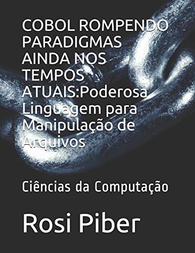 9798614964702: COBOL ROMPENDO PARADIGMAS AINDA NOS TEMPOS ATUAIS:Poderosa Linguagem para Manipulao de Arquivos: Cincias da Computao