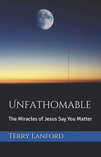 Stock image for Unfathomable : The Miracles of Jesus Say You Matter for sale by Better World Books