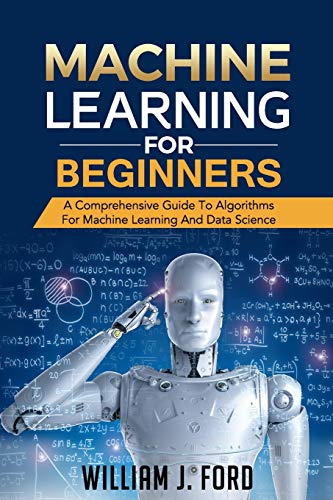 9798615125096: MACHINE LEARNING FOR BEGINNERS: A Comprehensive Guide To Algorithms For Machine Learning And Data Science