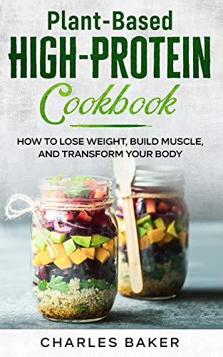 Beispielbild fr Plant-Based High-Protein Cookbook : How to Lose Weight, Build Muscle, and Transform Your Body zum Verkauf von Better World Books