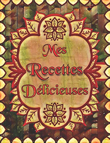 Beispielbild fr Mes Recettes Dlicieuses: Cahier De Recettes  Remplir avec un Sommaire Pour 100 recettes (French Edition) zum Verkauf von California Books