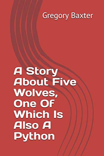 Beispielbild fr A Story About Five Wolves, One Of Which Is Also A Python zum Verkauf von medimops