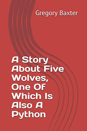 9798615338977: A Story About Five Wolves, One Of Which Is Also A Python