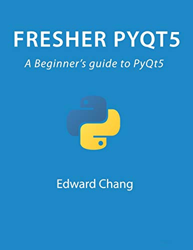 9798615557859: Fresher PyQt5: A Beginner’s guide to PyQt5: 1 (Pyqt Programming)