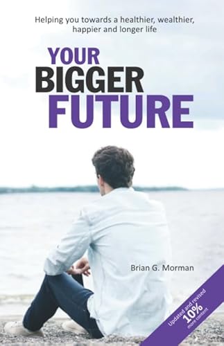 Stock image for Your Bigger Future: Helping you towards a healthier, wealthier, happier and longer life for sale by Bahamut Media