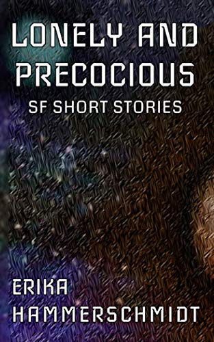 Stock image for Lonely and Precocious: SF Short Stories (If the World Ended) for sale by California Books