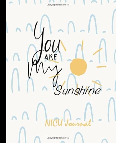 Imagen de archivo de You Are My Sunshine NICU Journal : Daily Notebook, Milestone Tracker, Memory Book for NICU Moms and Parents a la venta por Better World Books