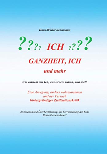 Imagen de archivo de Ganzheit, Ich und mehr: Wie entsteht das Ich, was ist sein Inhalt, sein Ziel? Eine Anregung, anders wahrzunehmen und der Versuch hintergrndiger . Verramschung der Erde Braucht es ein Reset? a la venta por medimops