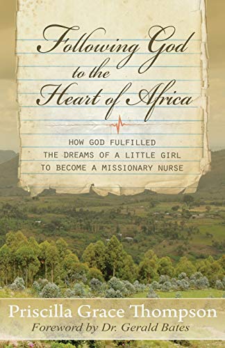 Beispielbild fr Following God to the Heart of Africa: HOW GOD FULFILLED THE DREAMS OF A LITTLE GIRL TO BECOME A MISSIONARY NURSE zum Verkauf von Zoom Books Company