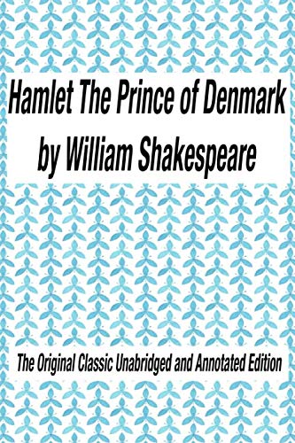 Beispielbild fr Hamlet The Prince of Denmark by William Shakespeare The Original Classic Unabridged and Annotated Edition: The Complete Novel of William Shakespeare, . novel original text With Modern Cover Version zum Verkauf von HPB Inc.