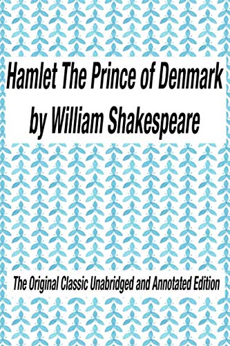 Stock image for Hamlet The Prince of Denmark by William Shakespeare The Original Classic Unabridged and Annotated Edition: The Complete Novel of William Shakespeare, . novel original text With Modern Cover Version for sale by HPB Inc.