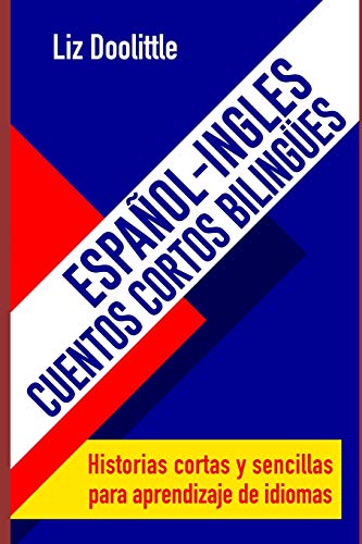 Imagen de archivo de ESPAOL-INGLES.CUENTOS CORTOS BILINGUES. Historias cortas y sencillas para aprendizaje de idiomas: Para hispanoparlantes que desean aprender ingls y . PARA HISPANO PARLANTES.) (Spanish Edition) a la venta por California Books