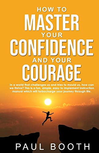 Beispielbild fr How to Master Your Confidence and Your Courage zum Verkauf von Ria Christie Collections