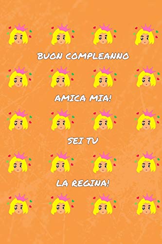 Buon Compleanno Amica Mia: Sei tu la regina. Regalo originale per la tua  migliore amica. (Italian Edition) - Luca, W. J.: 9798616527370 - AbeBooks