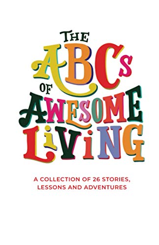 Imagen de archivo de The ABCs of Awesome Living: A Collection of 26 Stories, Lessons and Adventures a la venta por HPB-Emerald