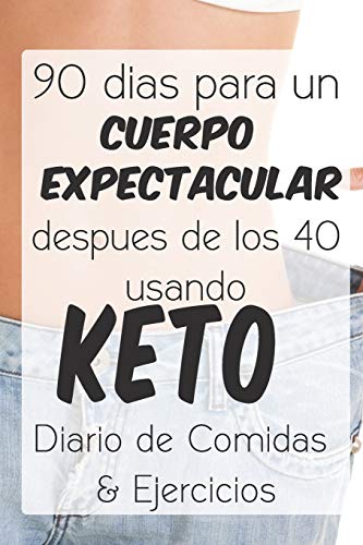 Stock image for 90 dias para un Cuerpo Expectacular despues de los 40 usando Keto: Dairio de Comidas & Ejercicios for sale by GreatBookPrices