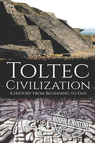 9798617494510: Toltec Civilization: A History from Beginning to End: 4 (Mesoamerican History)