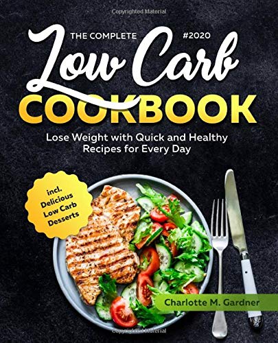 Stock image for The Complete #2020 Low Carb Cookbook: Lose Weight with Quick and Healthy Recipes for Every Day incl. Delicious Low Carb Desserts for sale by Bahamut Media