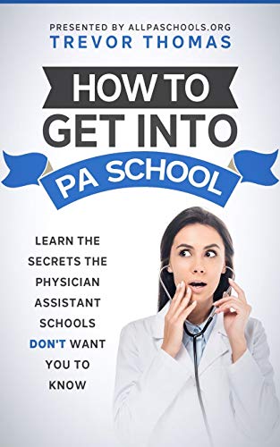 Beispielbild fr How to Get Into PA School: Learn the Secrets the Physician Assistant Schools Don't Want You to Know! zum Verkauf von GreatBookPrices