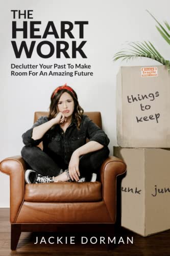 9798617850958: The Heart Work: Declutter Your Past To Make Room For An Amazing Future