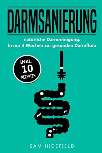 9798618491839: Darmsanierung: natrliche Darmreinigung. In nur 3 Wochen zur gesunden Darmflora, inkl. 10 Rezepten (German Edition)