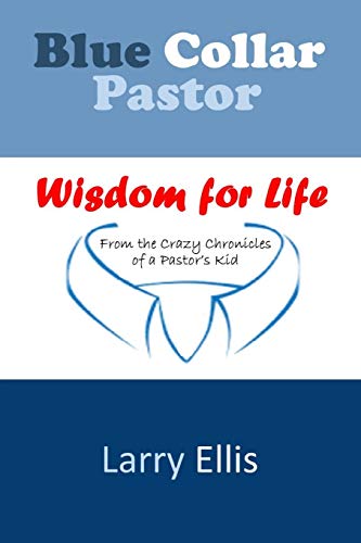 Stock image for Blue Collar Pastor: Wisdom for Life From the Crazy Chronicles of a Pastors Kid (Abundant Life) for sale by Red's Corner LLC