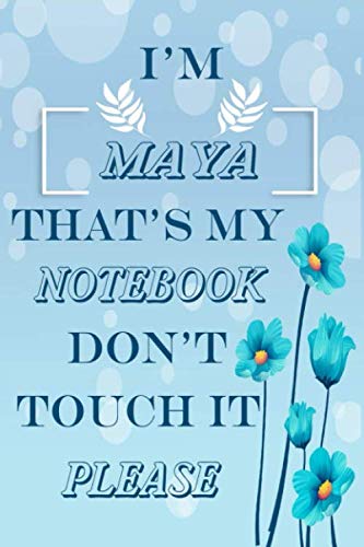 Imagen de archivo de I'M MAYA THAT'S MY NOTEBOOK DON'T TOUCH IT PLEASE Notebook: Perfect Personalized name Birthday Gift Notebook, For Girls and Boys Blank lined journal/notebook 6x9, 110 Pages a la venta por Wonder Book