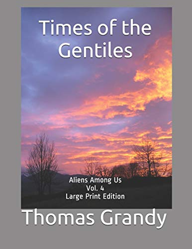 Stock image for Times of the Gentiles: Aliens Among Us Vol. 4 Large Print Edition for sale by Chiron Media