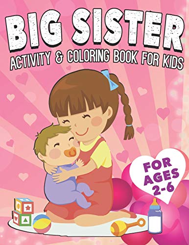 Beispielbild fr Big Sister Activity and Coloring Book for Kids Ages 2-6 : A Coloring Book for New Big Sister for Age 2 Year Old to Age 6 with Unicorns, Dot to Dot and More! (Perfect Gift for Little Girls with a New Sibling) zum Verkauf von Better World Books