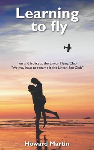 9798620556977: Learning To Fly: Fun and frolics at the Linton Flying Club (The Linton Flying Club Trilogy)