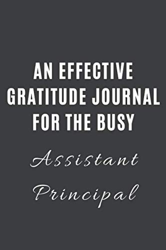 Stock image for AN EFFECTIVE GRATITUDE JOURNAL FOR THE BUSY ASSISTANT PRINCIPAL: Book for Mindfulness Reflection and Self Care Gift or for a BUSY ASSISTANT PRINCIPAL for sale by Big River Books