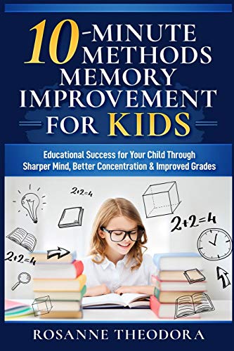 9798621057572: 10-Minute Methods Memory Improvement for KIDS: Educational Success for Your Child Through Sharper Mind, Better Concentration & Improved Grades