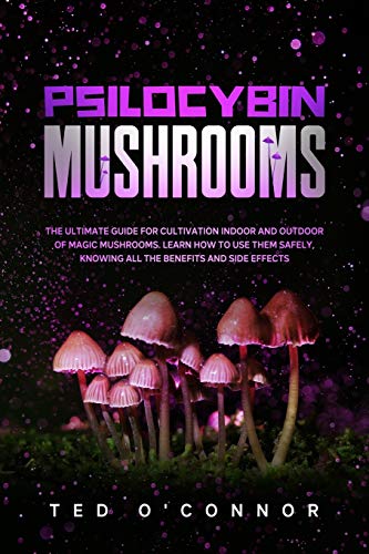 9798621349868: Psilocybin Mushrooms: The Ultimate Guide for Cultivation Indoor and Outdoor of Magic Mushrooms. Learn How to Use Them Safely, Knowing All the Benefits and Side Effects