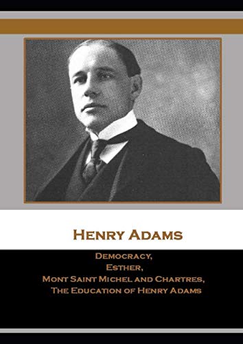 Stock image for Democracy, Esther, Mont Saint Michel and Chartres, The Education of Henry Adams for sale by Goodwill Books